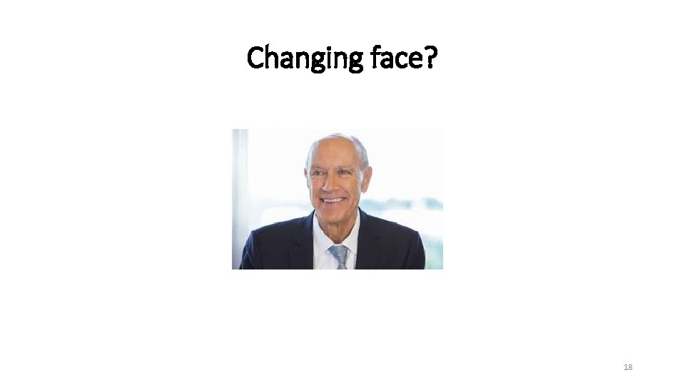 Changing face? 18 