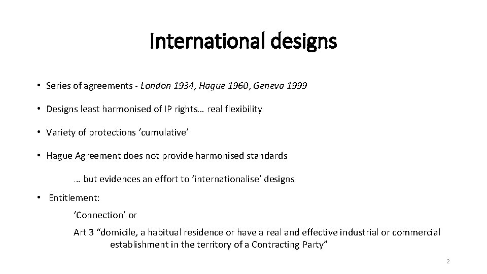 International designs • Series of agreements - London 1934, Hague 1960, Geneva 1999 •