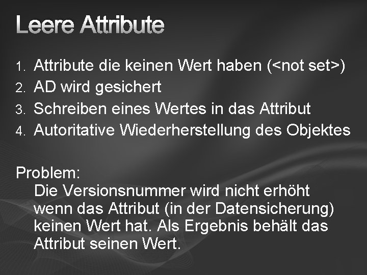 Leere Attribute die keinen Wert haben (<not set>) 2. AD wird gesichert 3. Schreiben