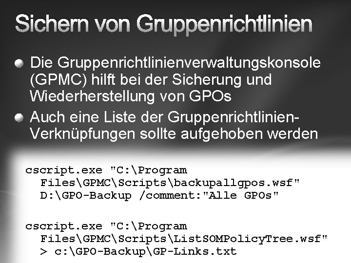 Sichern von Gruppenrichtlinien Die Gruppenrichtlinienverwaltungskonsole (GPMC) hilft bei der Sicherung und Wiederherstellung von GPOs