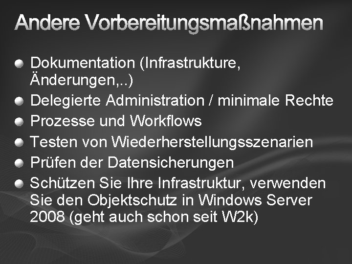 Andere Vorbereitungsmaßnahmen Dokumentation (Infrastrukture, Änderungen, . . ) Delegierte Administration / minimale Rechte Prozesse