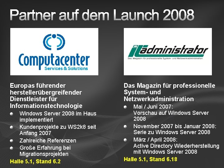 Partner auf dem Launch 2008 Europas führender herstellerübergreifender Dienstleister für Informationstechnologie Windows Server 2008