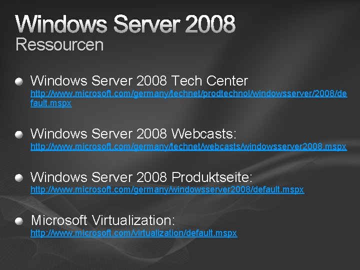 Windows Server 2008 Ressourcen Windows Server 2008 Tech Center http: //www. microsoft. com/germany/technet/prodtechnol/windowsserver/2008/de fault.