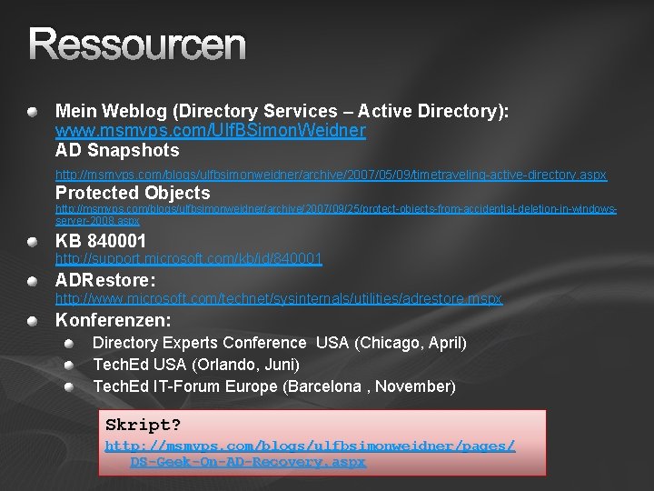 Ressourcen Mein Weblog (Directory Services – Active Directory): www. msmvps. com/Ulf. BSimon. Weidner AD