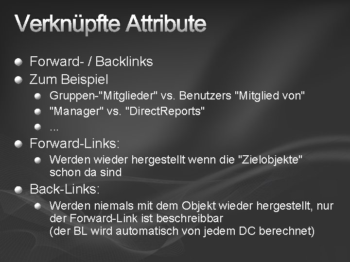 Verknüpfte Attribute Forward- / Backlinks Zum Beispiel Gruppen-"Mitglieder" vs. Benutzers "Mitglied von" "Manager" vs.