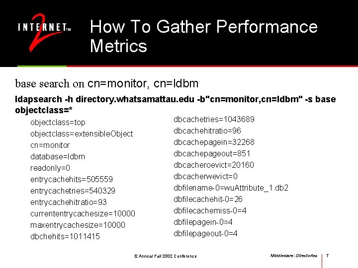 How To Gather Performance Metrics base search on cn=monitor, cn=ldbm ldapsearch -h directory. whatsamattau.