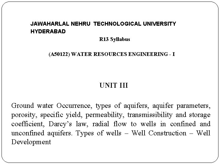 JAWAHARLAL NEHRU TECHNOLOGICAL UNIVERSITY HYDERABAD R 13 Syllabus (A 50122) WATER RESOURCES ENGINEERING -