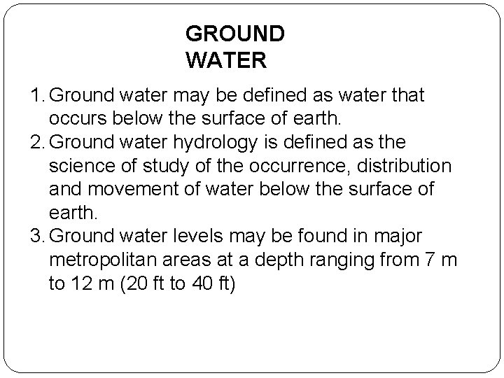 GROUND WATER 1. Ground water may be defined as water that occurs below the