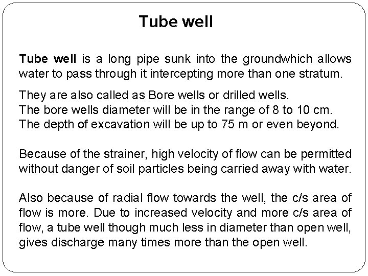 Tube well is a long pipe sunk into the groundwhich allows water to pass