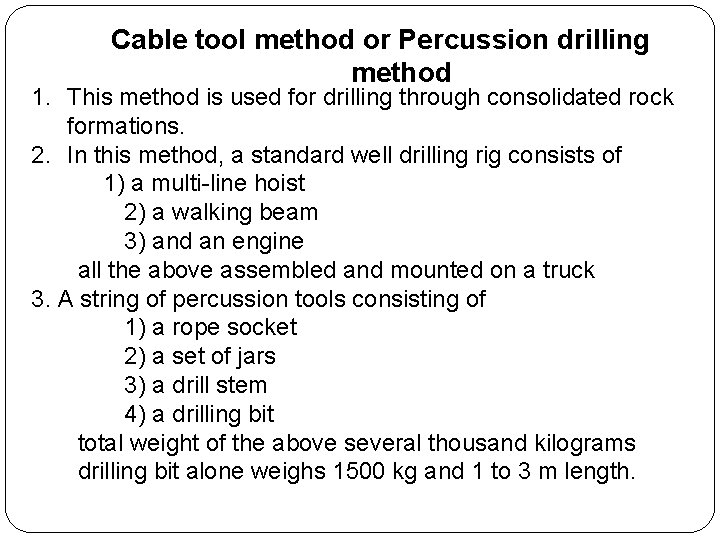 Cable tool method or Percussion drilling method 1. This method is used for drilling