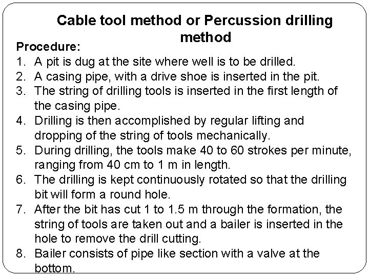 Cable tool method or Percussion drilling method Procedure: 1. A pit is dug at