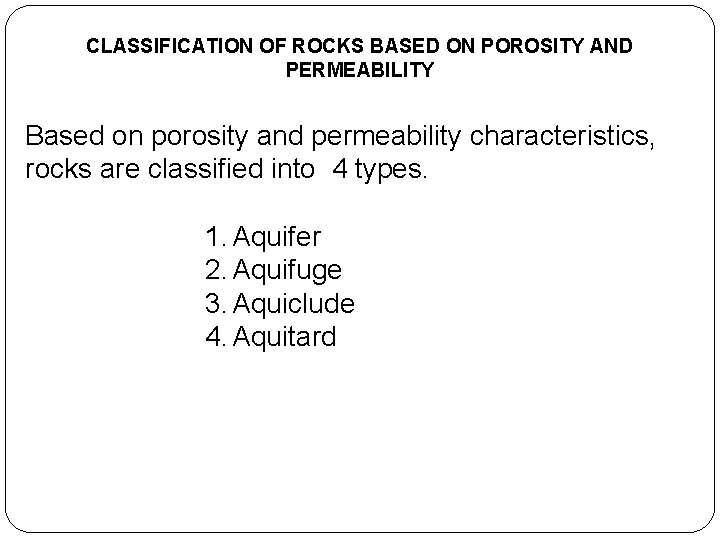 CLASSIFICATION OF ROCKS BASED ON POROSITY AND PERMEABILITY Based on porosity and permeability characteristics,