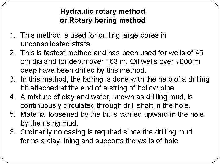 Hydraulic rotary method or Rotary boring method 1. This method is used for drilling