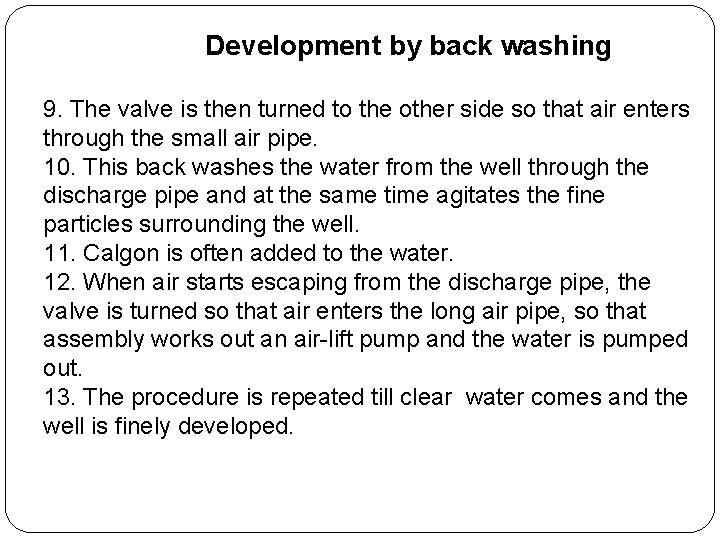 Development by back washing 9. The valve is then turned to the other side