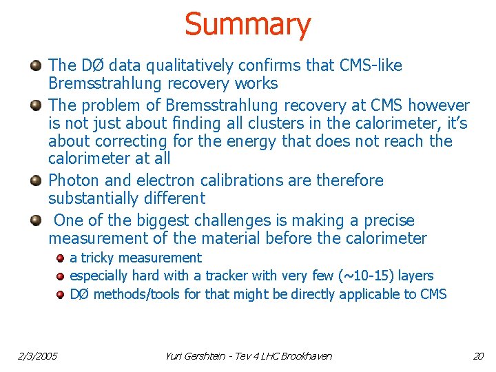 Summary The DØ data qualitatively confirms that CMS-like Bremsstrahlung recovery works The problem of