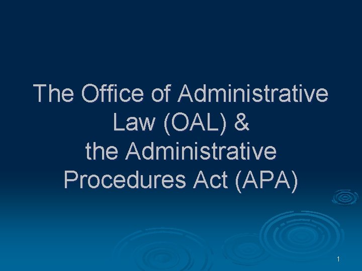 The Office of Administrative Law (OAL) & the Administrative Procedures Act (APA) 1 