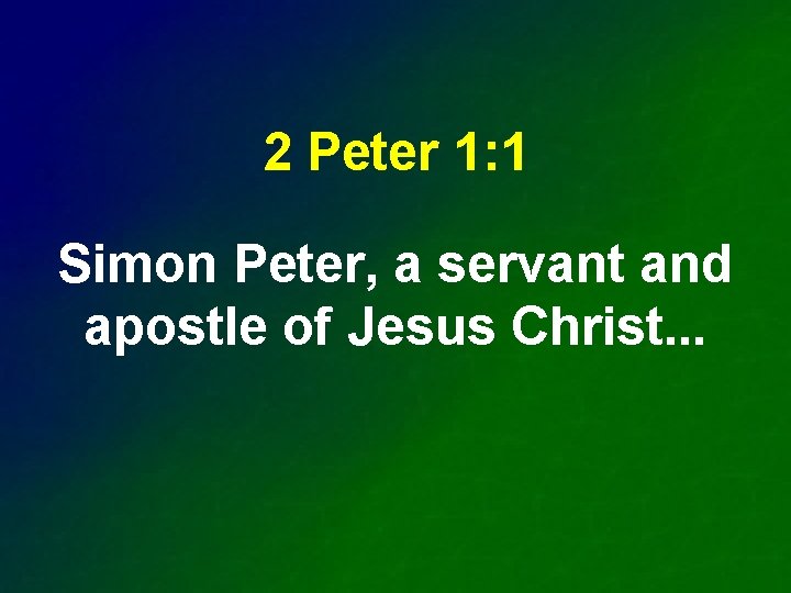 2 Peter 1: 1 Simon Peter, a servant and apostle of Jesus Christ. .