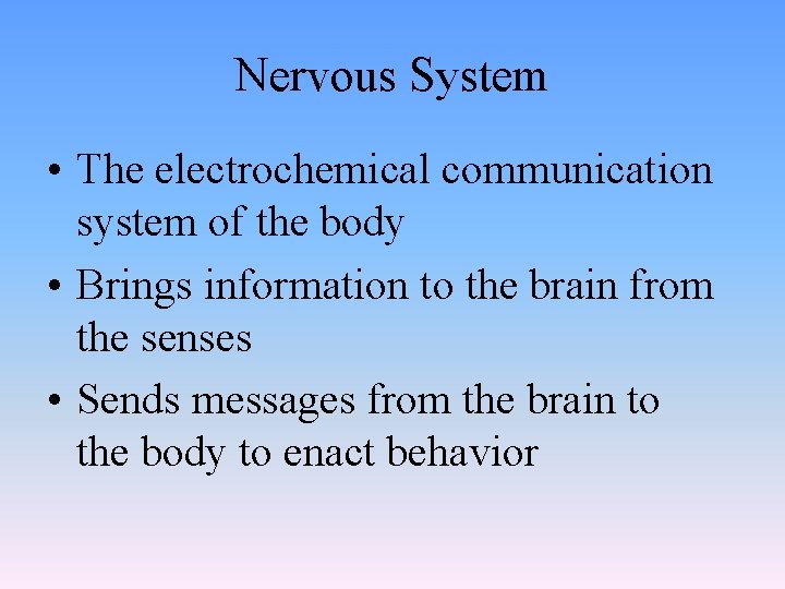 Nervous System • The electrochemical communication system of the body • Brings information to
