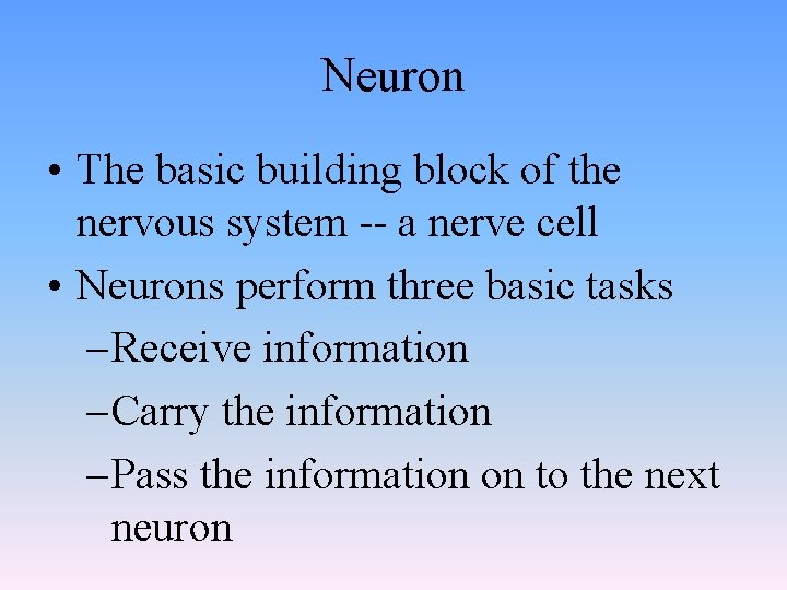 Neuron • The basic building block of the nervous system -- a nerve cell