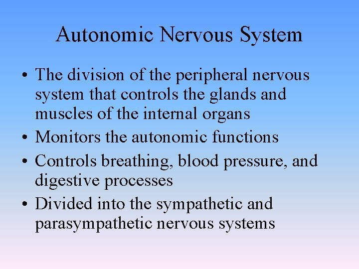 Autonomic Nervous System • The division of the peripheral nervous system that controls the