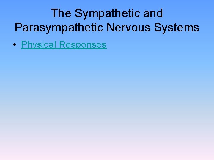 The Sympathetic and Parasympathetic Nervous Systems • Physical Responses 
