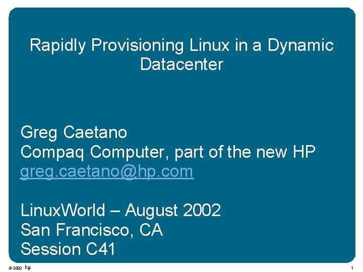 Rapidly Provisioning Linux in a Dynamic Datacenter Greg Caetano Compaq Computer, part of the