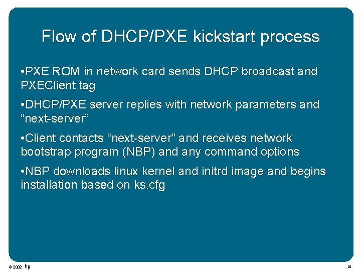 Flow of DHCP/PXE kickstart process • PXE ROM in network card sends DHCP broadcast