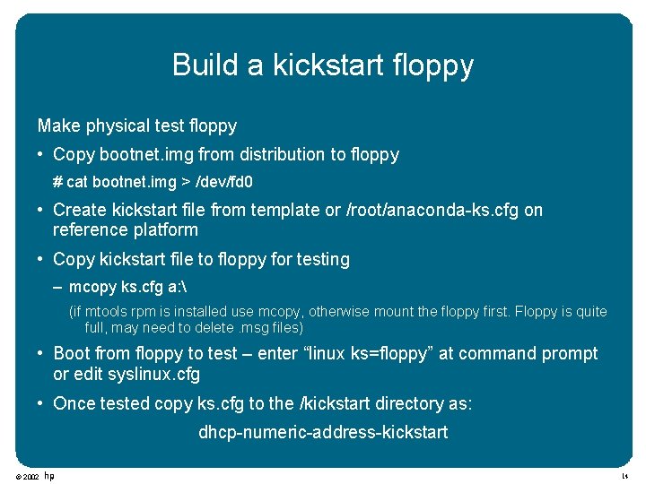 Build a kickstart floppy Make physical test floppy • Copy bootnet. img from distribution