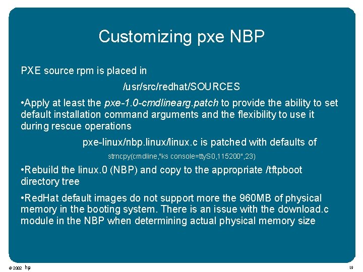 Customizing pxe NBP PXE source rpm is placed in /usr/src/redhat/SOURCES • Apply at least