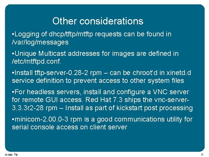 Other considerations • Logging of dhcp/tftp/mtftp requests can be found in /var/log/messages • Unique