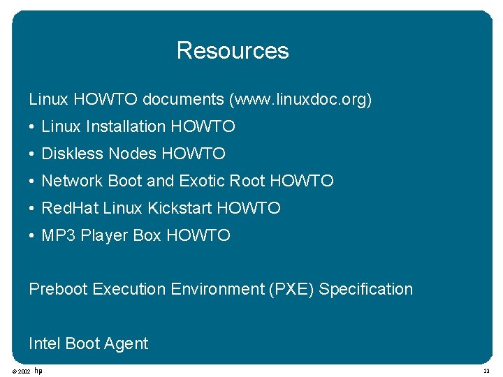 Resources Linux HOWTO documents (www. linuxdoc. org) • Linux Installation HOWTO • Diskless Nodes