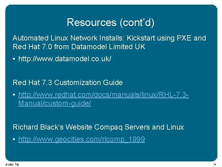 Resources (cont’d) Automated Linux Network Installs: Kickstart using PXE and Red Hat 7. 0