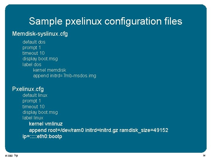Sample pxelinux configuration files Memdisk-syslinux. cfg default dos prompt 1 timeout 10 display boot.