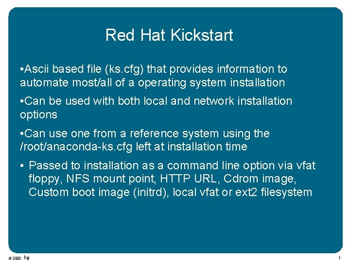 Red Hat Kickstart • Ascii based file (ks. cfg) that provides information to automate