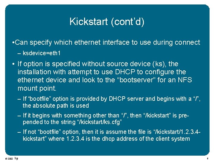 Kickstart (cont’d) • Can specify which ethernet interface to use during connect – ksdevice=eth