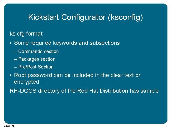 Kickstart Configurator (ksconfig) ks. cfg format • Some required keywords and subsections – Commands