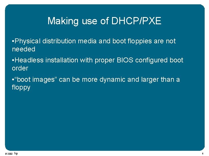 Making use of DHCP/PXE • Physical distribution media and boot floppies are not needed