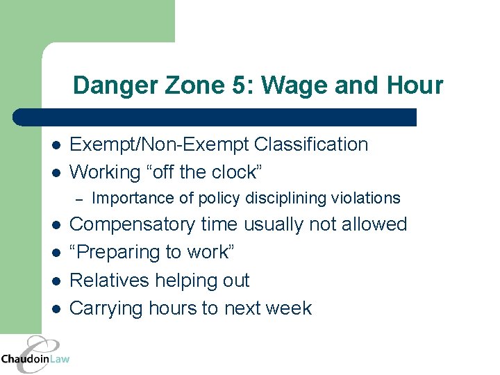 Danger Zone 5: Wage and Hour l l Exempt/Non-Exempt Classification Working “off the clock”