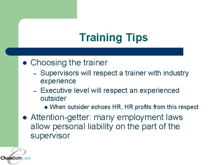 Training Tips l Choosing the trainer – – Supervisors will respect a trainer with