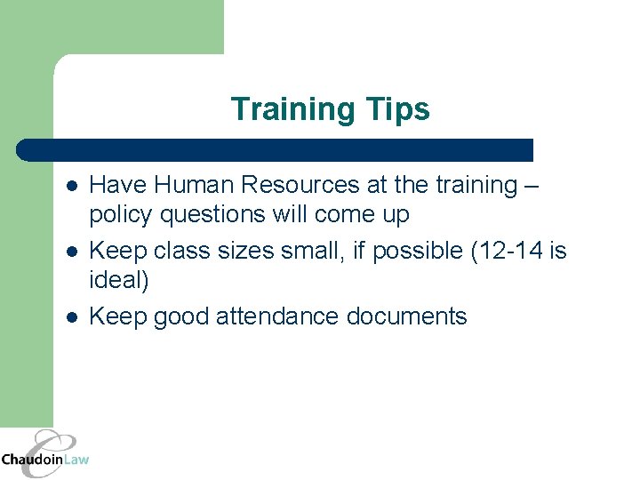 Training Tips l l l Have Human Resources at the training – policy questions