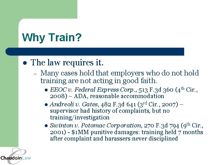 Why Train? l The law requires it. – Many cases hold that employers who