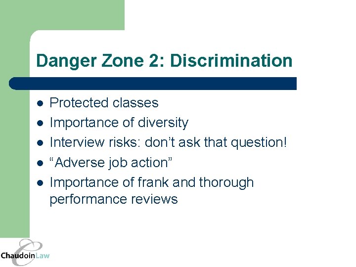 Danger Zone 2: Discrimination l l l Protected classes Importance of diversity Interview risks: