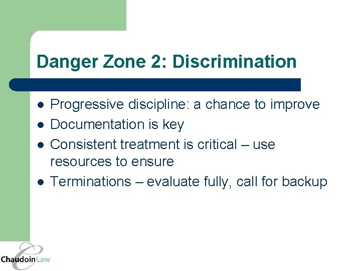 Danger Zone 2: Discrimination l l Progressive discipline: a chance to improve Documentation is