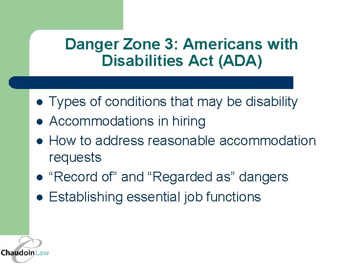 Danger Zone 3: Americans with Disabilities Act (ADA) l l l Types of conditions
