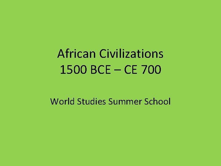 African Civilizations 1500 BCE – CE 700 World Studies Summer School 