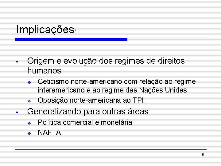 Implicações* § Origem e evolução dos regimes de direitos humanos v v § Ceticismo