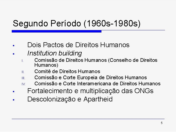 Segundo Período (1960 s-1980 s) Dois Pactos de Direitos Humanos Institution building § §