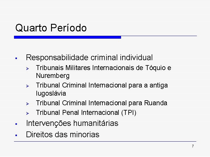 Quarto Período § Responsabilidade criminal individual Ø Ø § § Tribunais Militares Internacionais de
