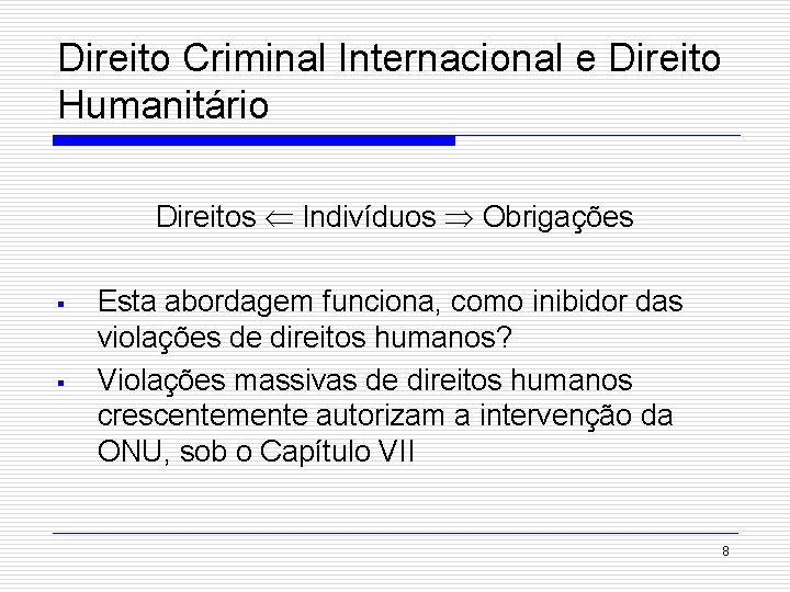 Direito Criminal Internacional e Direito Humanitário Direitos Indivíduos Obrigações § § Esta abordagem funciona,