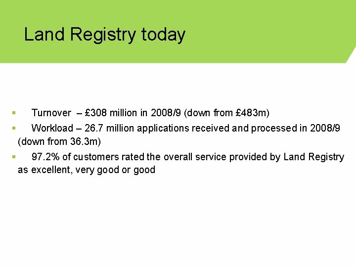 Land Registry today § Turnover – £ 308 million in 2008/9 (down from £